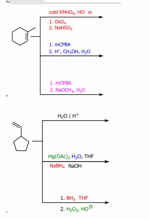 cold KMnO, HO or 1. Os04 2. NaHSO3 1. mCPBA 2. H+, CH2OH, H2O 1. mCPBA 2. NaOCH3, H2O H2O / H+ Hg(OAC)2 H20, THF NaBH4 NaOH 1