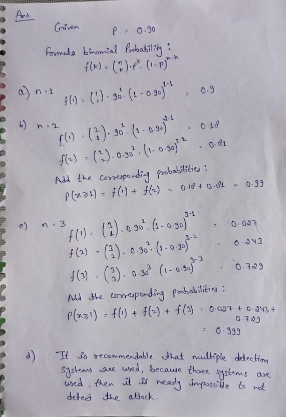 Ans. Given P = 0.90 Formula binomial Probability : f(k) - ().pk (1-P)** a) n. 1 0.9 46. ().90 (1-0.90,11 b) na 0.18 = 0.81 f