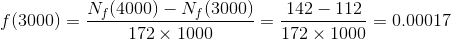 f(3000)=\frac{N_f(4000)-N_f(3000)}{172\times 1000}=\frac{142-112}{172\times 1000}=0.00017