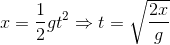 x=\frac{1}{2}gt^2\Rightarrow t=\sqrt{\frac{2x}{g}}