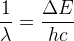 \frac{1}{\lambda}=\frac{ \Delta E}{hc}
