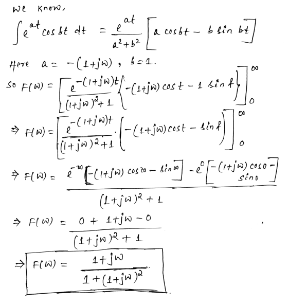 we Know, at Seat cos - e Here a= x So FlW) = at cosbt at a cosbt -b sin bt a²+62 -(1+jw), 681. -(17jw)t -(1+jw) cost - 1 sinf