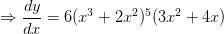 \Rightarrow \frac{dy}{dx}=6(x^{3}+2x^{2})^{5}(3x^{2}+4x)