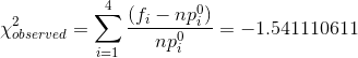 \chi^2_{observed}=\sum_{i=1}^4\frac{(f_i-np_i^0)}{np_i^0}=-1.541110611