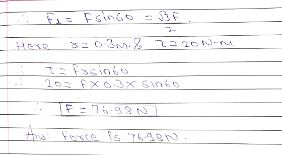 Fu= Fsingo=3f 2 Here 8=0.3m. 8 T220 Nom Ta fosinto 202 FX 6.3 X sinto F = 76-98N Ans: Force is 76.980.