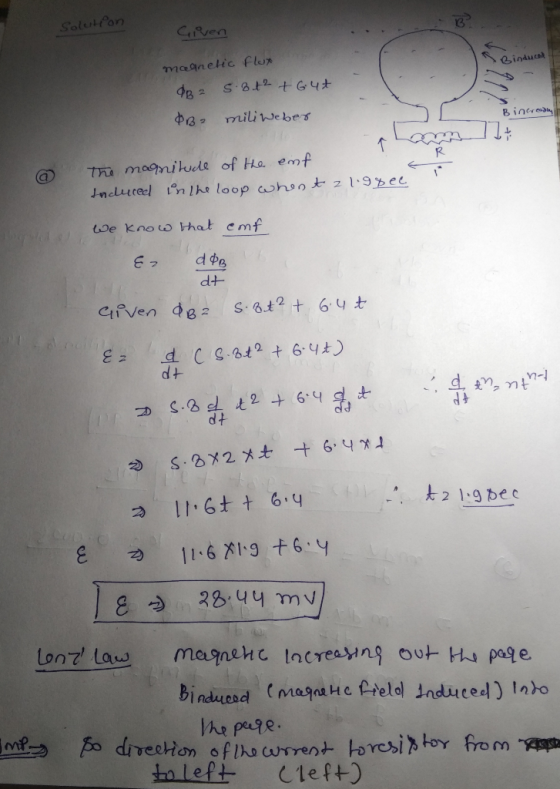 Solution Given magnetic flux dB 5.8t2 +64t $B= miliWeber Bincreasing @ The manitude of the ent traduced in the loop whent al.