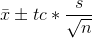 \bar x \pm tc * \frac{s}{ \sqrt{n}}