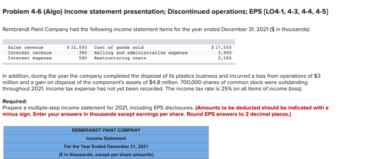 Problem 4-6 (Algo) Income statement presentation; Discontinued operations; EPS (L04-1, 4-3, 4-4, 4-5) Rembrandt Paint Company