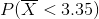 P(\overline{X} < 3.35)