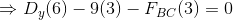 \Rightarrow D_y (6) - 9(3) - F_{BC}(3) = 0