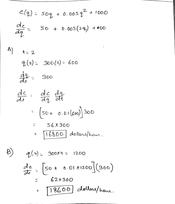 C(q) = 509 + 0.005q2 + 1000 dc aq so + 0.005(29) +00 A) t=2 9(2): 300(2) = 600 dq 300 de dc at de da aq et (50+ 0.01600) 300