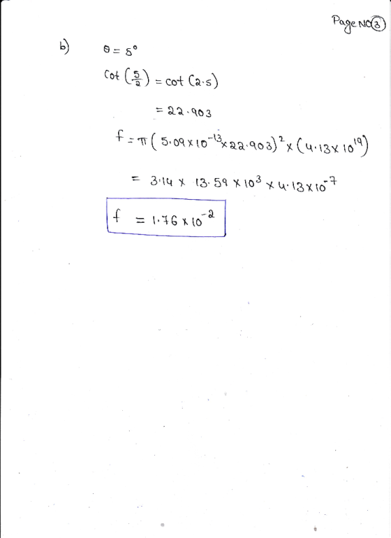 Page No@ Os go cot (9) = cot Cas) = 22.903 f:7 (5.09x10=13*22.903)?x (4113x1019) = 3,14 x 13.59 x103 *4.13x107 f = 1176x102