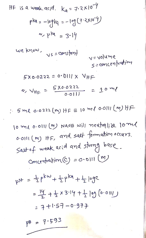 - HF is a weak acid. Ko=7.28109 pka = -logka = -log (7.2x104) - ar, pka = 3-14 we know, us= constant v=volume s-concentration