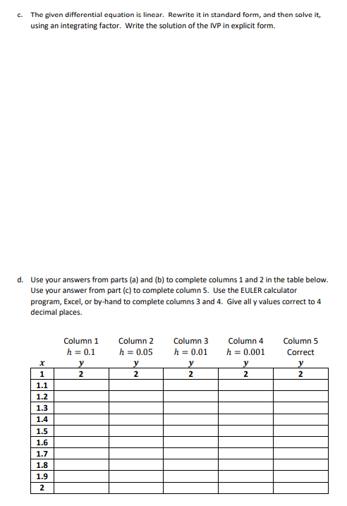 The given differential equation is linear. Rewrite it in standard form, and then solve it, using an integrating factor. Write
