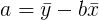 \large a = \bar{y}-b\bar{x}