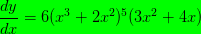 \frac{dy}{dx}=6(x^{3}+2x^{2})^{5}(3x^{2}+4x)