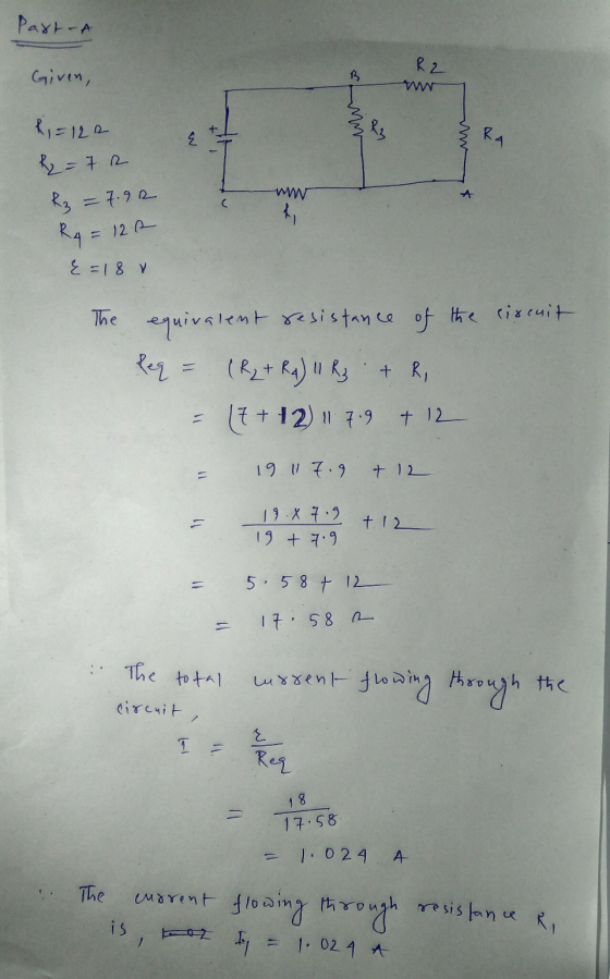Paxton R2 Given, Ri=120- КА A R₂=7 R R₂ = 7.92 R = 122 C { = 18 V The equivalent resistance of the circuit Req = (R₂ + R4) 11