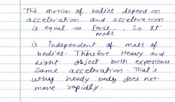 The motion of bodies depend on acceleration and acceleration is equal to force , So at mass is independent of mass of bodies.