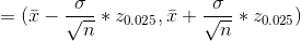 =(\bar{x}-\frac{\sigma }{\sqrt{n}}*z_{0.025},\bar{x}+\frac{\sigma }{\sqrt{n}}*z_{0.025})