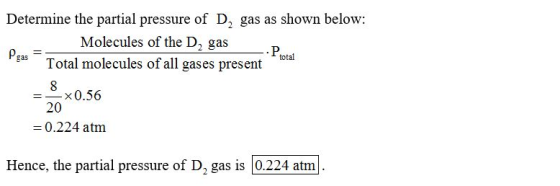 Determine the partial pressure of D, gas as shown below Molecules of the D2 gas total ga T otal molecules of all gases presen