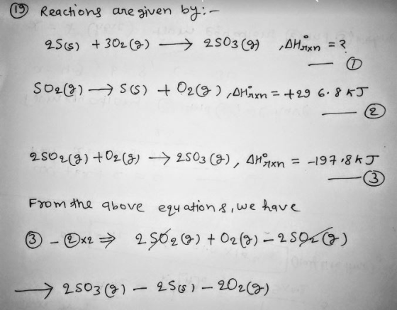 ① Reactions are given by:- 9S(s) + 3O2 (9) > 2SO3 (9) AH,ụn =3 - 0 S029) -→ 5(S) + O2(3) OHöxn = +29 6.8KJ - © 2502(9) +02(8)