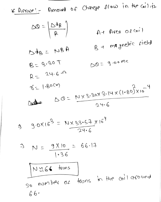 * Answe! - Amount of charge flow in the collins odg R At Area of coil By ma magnetic field A dB = NBA B =9.30T Do = 9:00 ms ܘ