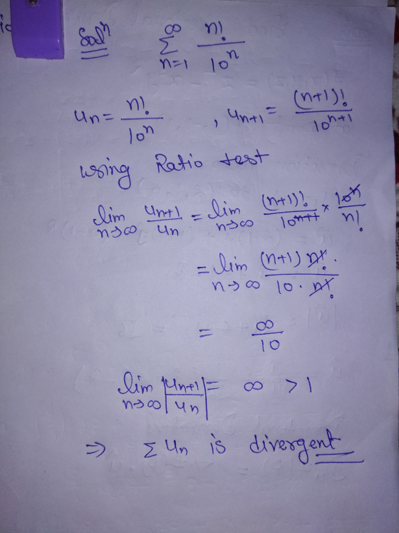 Sall Em n=1 lon (n+1)! Unti- > Un= n! on Tonti Ratio test wsing lot lim Untl - lim (n+1)! nyo un lontt nl nyo =lim (+1) no 10