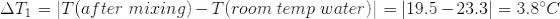 \Delta T_1 = |T(after \ mixing) - T(room \ temp \ water)| = |19.5 - 23.3| =3.8 ^\circ C