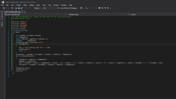 Lab01-SalesReceipts-Microsoft Visual Studio File Edit View Project Build Debug Team Tools Test Analyze Window Help Debug x86 Local Windows Debugger - Lab01-SalesReceipts.cpp Lab01-SalesReceipts - (Global Scope) / Laben salesreceipts.cpp: Defines the entry point for the console application. 2 Samuel Gonzalez Checa R-include 5tda#xh include 1onanip 6 tinclude iostrean include fstream 8 winclude string using namespace std int main) 16 char lastNane, firstNane, tranCode int itenquantity; double itenPrice, singlePrice, totalsun e receiptFile; ifstrean receiptFile.cpen(salesReceipts.txt 15 cout << Error opening input file. << endl; system(pause) return -1i receiptFile lastNane firstane > trancode > iterPrice x itenQuantity; while CneceiptF11c.eofO) 25 singleprice . itenprice 수 itenquantity; totalsunsingleprice; cout << trancode << setn(9) << item untity << setr(4) << << setw(4) << S << set (9) << iter Price << set r(4) << S << set.(4) << singlePrice << setn(4) << lastName << , ·<< firstName << endl; receiptFile >> lastane > firstNane > trancode > iterPrice > itenQuantity; 29 receiptFile.closecO: systen(pause) return e 35 36