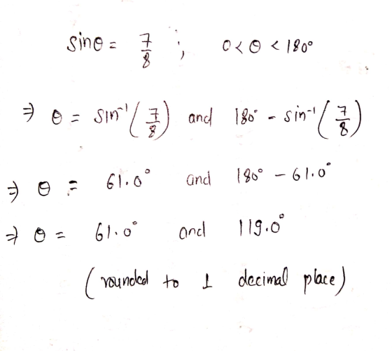 sine = ; 0x0 <1800 70 = sin!/ 3) and 180-sin/ ) 5 or 61.00 and 1809 – 61.09 70 61.00 and 119.00 (rounded to I decimal place)