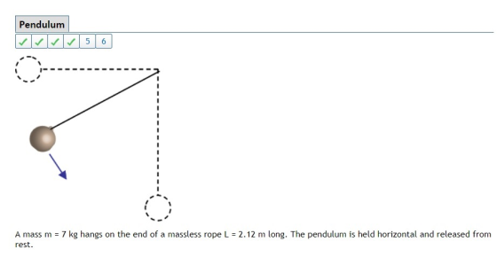 Pendulum A mass m = 7 kg hangs on the end of a massless rope L = 2.12 m long. The pendulum is held horizontal and released from rest