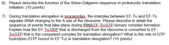 6) Please describe the function of the Shine-Dalgarno sequence in prokaryotic translation initiation. (10 points) 7) During t