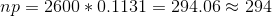 np = 2600*0.1131 = 294.06\approx 294