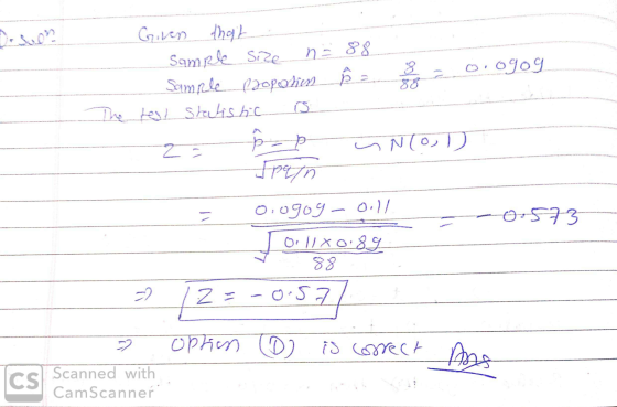 n = 88 8 Given that Sample size Sample (zopotien The test statistic is y.ogog z = ~ N(OD Span = orogog -oil/ -0.573 Ol1X0.89