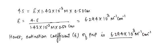 4.5 = EX 1.43 x 10 % M X 0.50cm E = 4.5 1,43 x 103 mx 0.50 cm - = 6.294x lus mant Hence; extinction coefficient (E) of PNP i