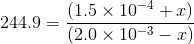 (1.5 x 10-4+2) 244.9 = 1 (2.0 x 10-3-1)