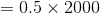 = 0,5 x 2000