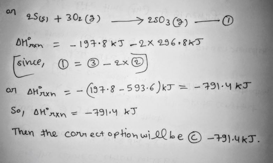 on 2565) + 302 (8) - > 2803 9) - 0 DM xxn = -197.8kJ - 2 x 296-8kJ since, ① = ② – 2x②) or shoxen - -(197.8 - 593.6)kJ = -791.
