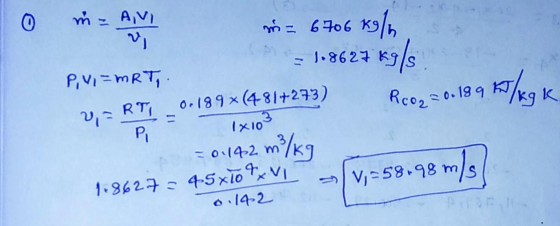 o n=ANI m = 6706 K9In + = 108627 Kg/s P, V = MRT, . RT 0. 1894 (481+273) Roo2 = 0.189 kJ/kg k 2 = = 1x100 = 0.142 m²/kg 1.862