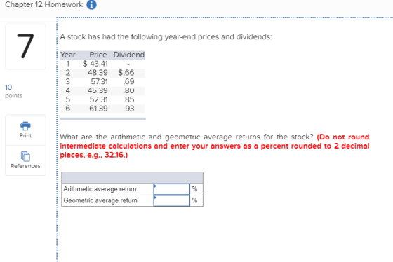 Chapter 12 Homework i A stock has had the following year-end prices and dividends: Year 1 2 Price Dividend $ 43.41 - 48.39 $.