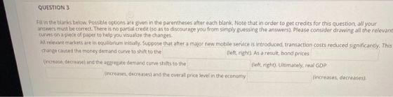 QUESTION 3 Fill in the blanks below. Possible options are given in the parentheses after each blank. Note that in order to ge