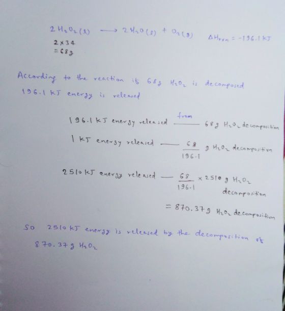 2 HOW - 2420(e) T2 (8) Ahown = -196. 1 kJ 2x 34 = 688 According to the reaction it 196.1 kJ energy is released 689 H2O2 is de