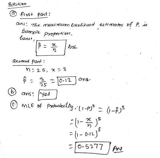 solution @ first part: ansThe maximum likelihood estimator of P, is Sample proportion, hence second part: no 25, X=3 = -10.12