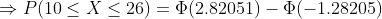 = P(10 < X < 26) = (2.82051)-0(-1.28205)