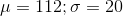 \mu =112;\sigma =20