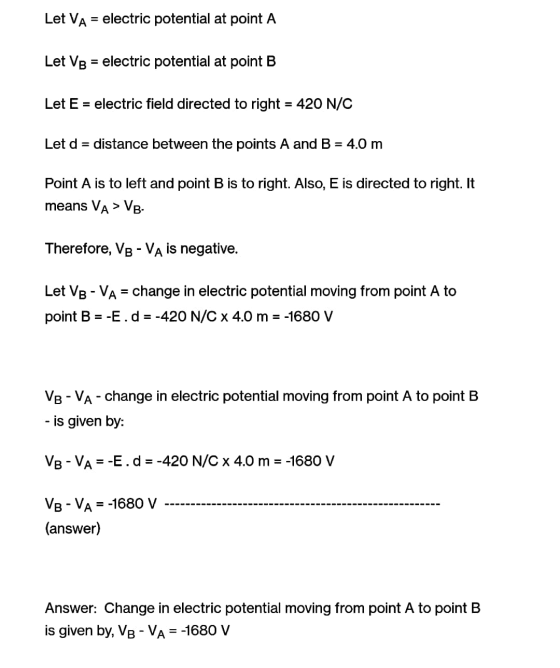 Let VA = electric potential at point A Let VB = electric potential at point B Let E = electric field directed to right = 420