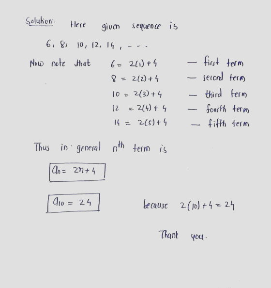 Solution Here given sequence is 6, 8, 10, 12, 14, Now note that 6= 2(1)+4 8 = 2(2) + 4 first term second term term fourth ter