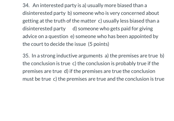 34. An interested party is a) usually more biased than a disinterested party b) someone who is very concerned about getting a