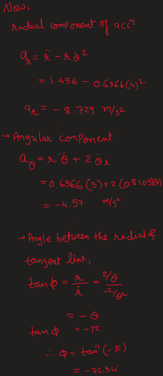 Now, radial component of acco q=ë - ro² = 1.456 -0.6366 (4)2 qq = -8.729 m/s2 - Angular component aoar o + 2 o i =0.6366 (3)+