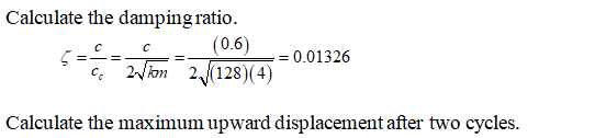 Calculate the damping ratio. (0.6) = 0.01326 2.1km 2. (128)(4) Calculate the maximum upward displacement after two cycles.